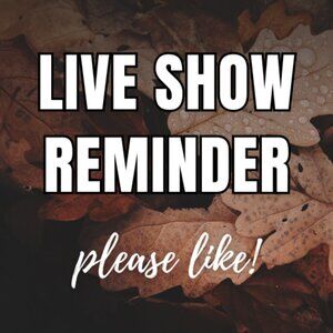 LIVE SHOW REMINDER!